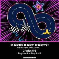 Mario Kart Party Wednesday, January 14 Grades 5-8 Registration Required