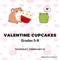 Valentine Cupcakes Valentine Cupcakes, grades 5-8, Thursday, February 12 Registration is required