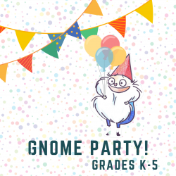 Gnome Party! Grades K-5