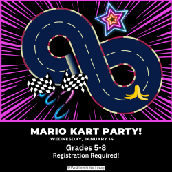 Young Teen: Mario Kart Party Mario Kart Party Wednesday, January 14 Grades 5-8 Registration Required