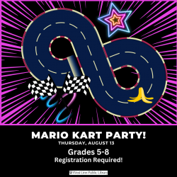 Mario Kart Party Thursday, August 13 Grades 5-8 Registration Required