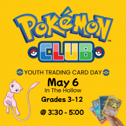 Pokemon Club Youth Trading Card Day May 6. Grades 3-12 from 3:30 - 5:00
