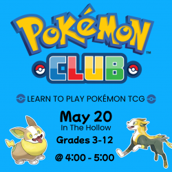 Pokémon Club: Learn to Play Pokémon TCG; May 20 in the Hollow for grades 3-12 from 4:00 to 5:00 PM