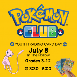 Pokemon Club Youth Trading Card Day July 8. Grades 3-12 from 3:30 - 5:00