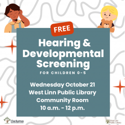 Free Hearing and Developmental Screening for Children 0-5 Wednesday October 21 West Linn Public Library Community Room 10am-12pm