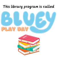 Promotional program for Bluey Play Day. Text on image says, "This Library Program is Called Bluey Play Day."